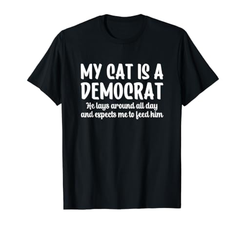 My Cat is a Democrat Lays Around All Day Expects Me to Feed T�V���c