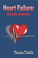 Heart Failure: My Life Journey 1796610992 Book Cover