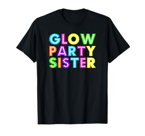 Glow Party Sister Colorful Neon T-Shirt