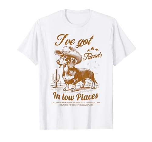 I've Got Friends In Low Places Funny Dachshund Cowboy Doxie T-Shirt
