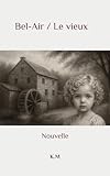 Bel air - Le vieux: Nouvelles (French Edition)