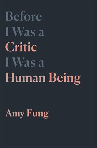 Before I Was a Critic I Was a Human Being (Essais Series Book 7)