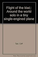 Flight of the kiwi;: Around the world solo in a tiny single-engined plane 0725400226 Book Cover