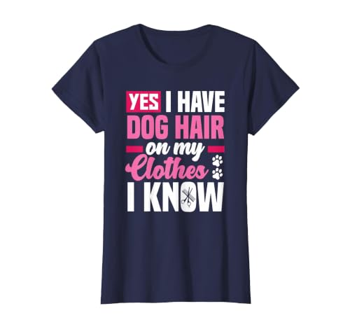 Funny Yes I Have Dog Hair On My Clothes Funny Dog Groomer T-Shirt, Women, Navy Blue, Large