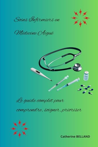 livre Soins infirmiers en Médecine Aiguë : Le guide complet pour comprendre, soigner, prioriser