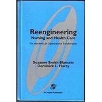 Reengineering Nursing and Health Care: The Handbook for Organizational Transformation 0834206609 Book Cover
