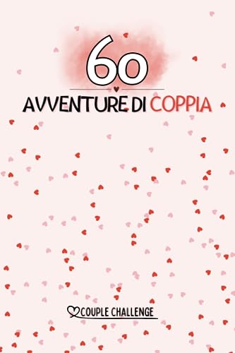 60 AVVENTURE DI COPPIA: 60 avventure da fare in coppia con il proprio partner. (Italian Edition)