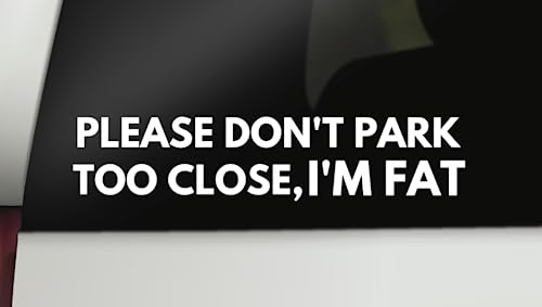 Image of Please Don't Park Too Close I'm Fat Decal | Funny Car Decal Bumper Sticker Truck Window Decal | 8 inch x 1.7 inch Size | Made in USA