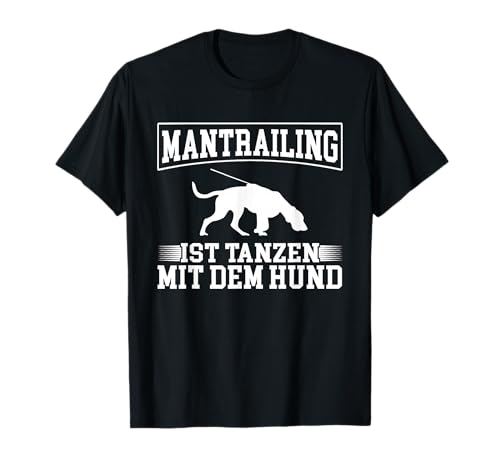 Spürhund Mantrailing ist Tanzen mit dem Hund Fährtenhund T-Shirt
