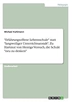 Erfahrungsoffene Lebensschule statt langweiliger Unterrichtsanstalt. Zu Hartmut von Hentigs Versuch, die Schule neu zu denken 3668019002 Book Cover