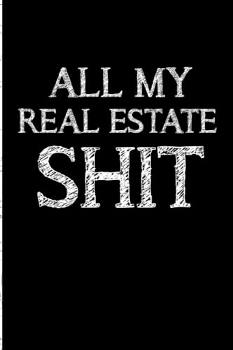 All my Real Estate Shit: Blank Lined Real Estate Journal, fun gifts for real estate agents and realtors. Funny real estate agent gifts. Flip real ... women, and men. Real estate humor gifts.