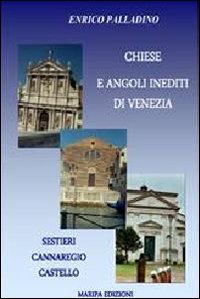 Chiese e angoli inediti di Venezia. Sestieri