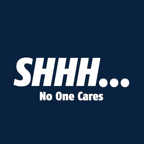 Shhh No One Cares Graphic Novelty Sarcastic Funny T Shirt