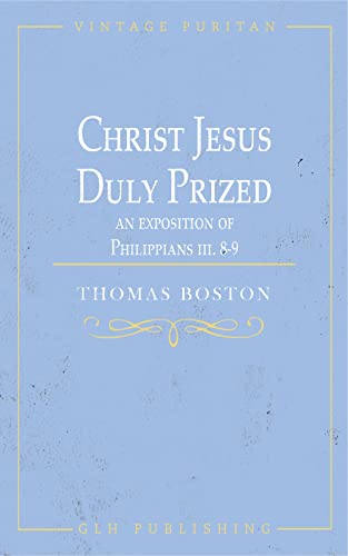 Christ Jesus Duly Prized: An Exposition on Philippians iii. 8-9