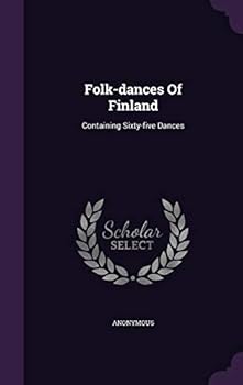 Hardcover Folk-Dances of Finland: Containing Sixty-Five Dances Book