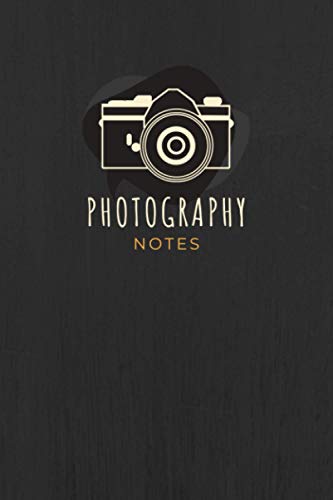 Photography Notes: Journal with Prompts to Record Photo Sessions, Camera Settings, Shoot Conditions & Other Important Notes | Planner Notebook for Seasoned Photographers or Hobbyists