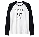 Kumiko? I.Got.You. Birthday Name Funny