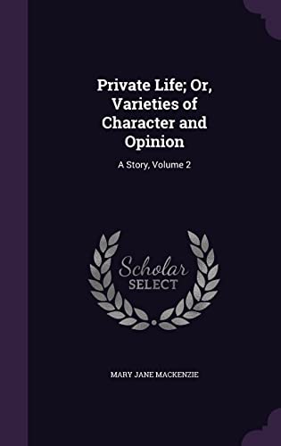 Private Life; Or, Varieties of Character and Opinion: A Story, Volume 2