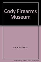 Cody Firearms Museum 0931618339 Book Cover