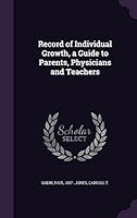 Record of Individual Growth, a Guide to Parents, Physicians and Teachers 1354340442 Book Cover
