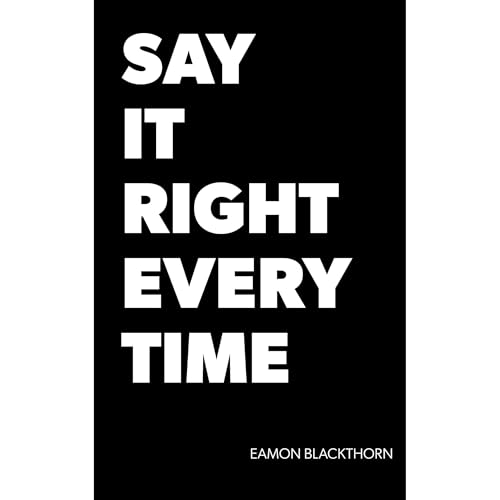 SAY IT RIGHT EVERY TIME Audiolibro Por Eamon Blackthorn arte de portada