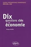  Dix questions clés en économie et leurs solutions mathématiques: Classes préparatoires économiques CPGE ECE et ECS