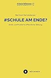 # Schule am Ende?: Kritik und Probleme öffentlicher Bildung (# Kritische Reflexionen)