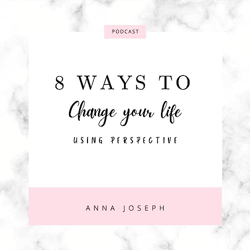 8 Ways To Change Your Life Using Perspective cover art