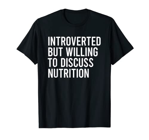 Introverted But Willing To Discuss Nutrition Camiseta