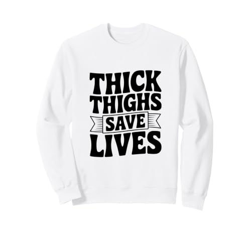 Image of Thick Thighs Save Lives Fitness Motivational Quote Sweatshirt
