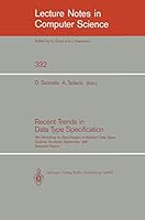 Recent Trends in Data Type Specification: Fifth Workshop on Specification of Abstract Data Types. Gullane, Scotland, September 1-4, 1987. Selected Papers (Lecture Notes in Computer Science) 3540503250 Book Cover