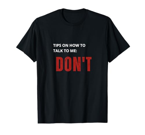 Tips On How To Talk To Me Don't Please Funny Antisocial tee T-Shirt