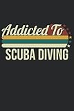  Addicted To Scuba Diving: 6x9 Lined Notebook, Journal, or Diary Gift - 120 Pages for People Who Love Scuba Diving