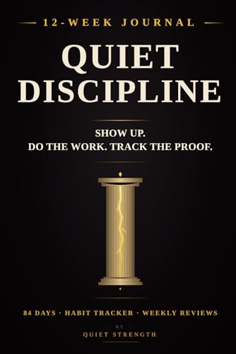 Quiet Discipline: A Guided Journal to Build Consistency, Track Habits, and Do the Work When Motivation Fades