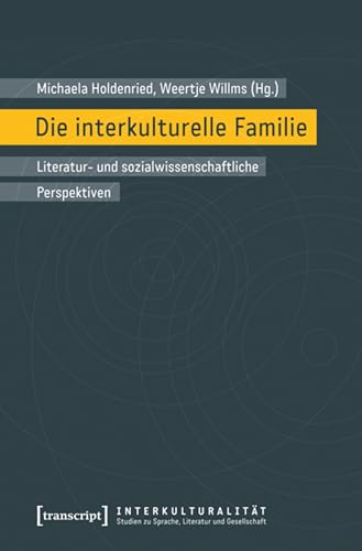 Die interkulturelle Familie: Literatur- und sozialwissenschaftliche Perspektiven (Interkulturalität. Studien zu Sprache, Literatur und Gesellschaft 2)