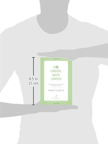 Go Green, Save Green: A Simple Guide to Saving Time, Money, and God's Green Earth