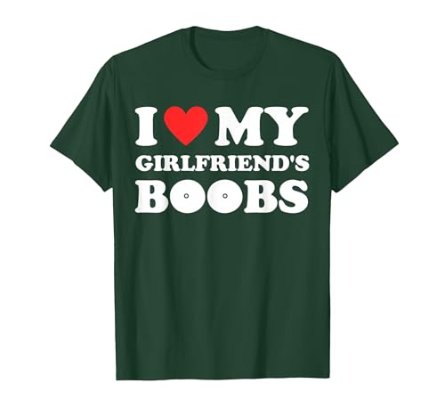 I Love My Girlfriend's Boobs Funny I Red Hot Heart Boobies T-Shirt, Men, Dark Green, X-Large