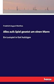 Paperback Alles aufs Spiel gesetzt um einen Mann: Ein Lustspiel in fünf Aufzügen [German] Book