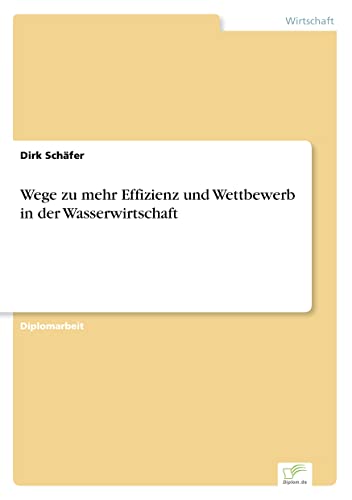 Wege zu mehr Effizienz und Wettbewerb in der Wasserwirtschaft (German Edition)