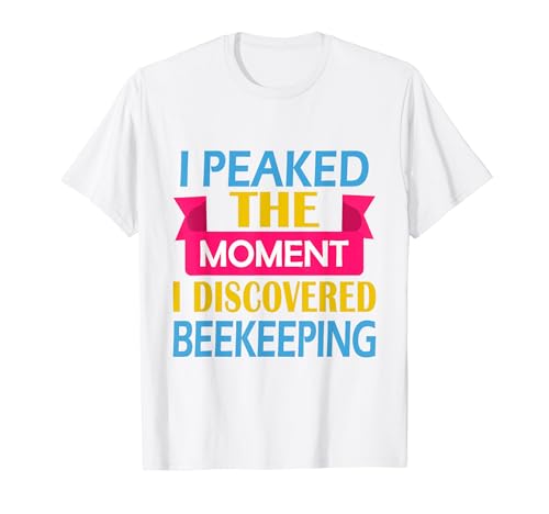 Beekeeper Funny Peaked the Moment I Discover Beekeeping T�V���c