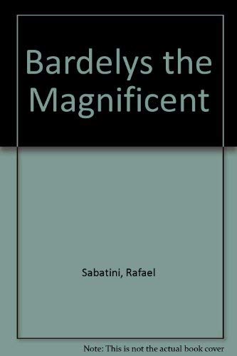 Bardelys the Magnificent 0091216508 Book Cover