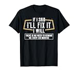 If I Said I'll Fix It, Six Months, Funny Gift Tee Handyman T-Shirt