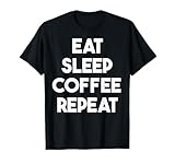 Photo Gallery eat sleep coffee repeat - caffè divertente maglietta Photo Gallery eat sleep coffee repeat - caffè divertente maglietta
