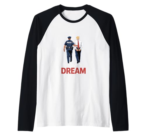 I Have A Dream Funny Trump Police Diciendo Cita Hombres Mujeres Camiseta Manga Raglan