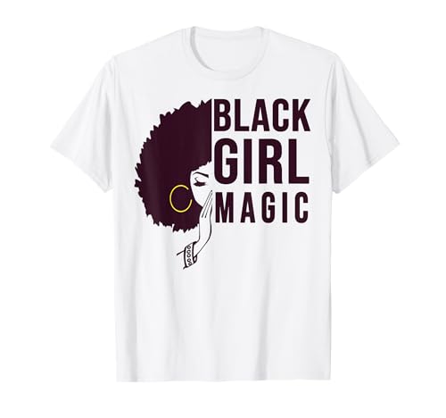 Black Girl Magic Proud African Melanin Afro Queen Woman Gift T-Shirt