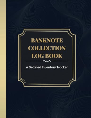 Banknote Collection Log Book: A Detailed Inventory Tracker for Recording Value, Grade, & More | Customizable Table of Contents, Key, and Index for Comprehensive Banknotes Collection Record Entry