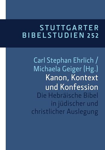 Kanon, Kontext und Konfession: Die Hebräische Bibel in jüdischer und christlicher Auslegung. SBS 252