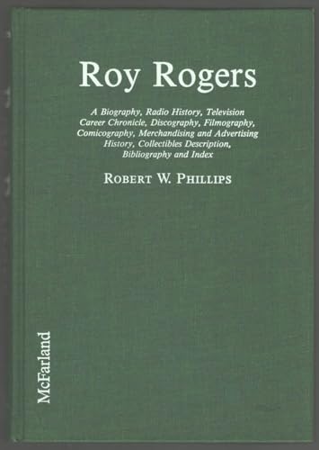 Roy Rogers: A Biography, Radio History, Television Career Chronicle, Discography, Filmography, Comicography, Merchandising and Advertising History,
