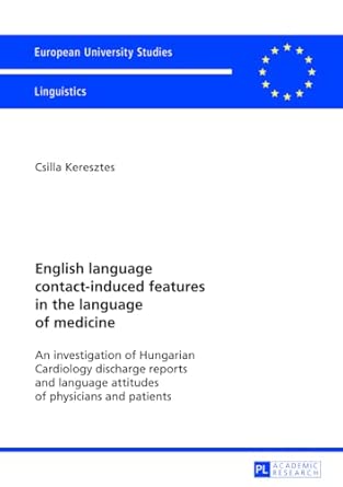 English language contact-induced features in the language of medicine: An investigation of Hungarian Cardiology discharge reports and language ... 21: Linguistics / Série 21: Linguistique) New Edition book cover