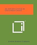 An Applied Course In Gregorian Chant